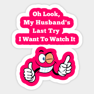 Oh Look, My Husband's Last Try I Want To Watch It Wife Funny Sticker